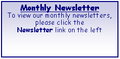 Text Box: Monthly NewsletterTo view our monthly newsletters,please click the Newsletter link on the left